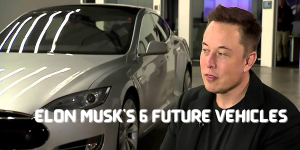 Elon Musk's 6 future vehicles 2022