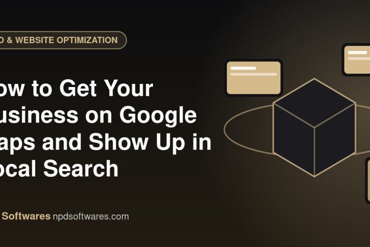 How to Get Your Business on Google Maps and Show Up in Local Search