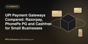 UPI Payment Gateways Compared: Razorpay, PhonePe PG and Cashfree for Small Businesses