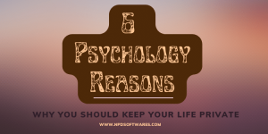 6 Psychology Reasons Why You Should Keep Your Life Private