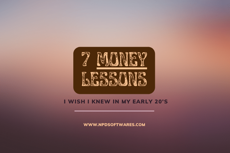 7 Money Lessons I wish I knew in my Early 20's