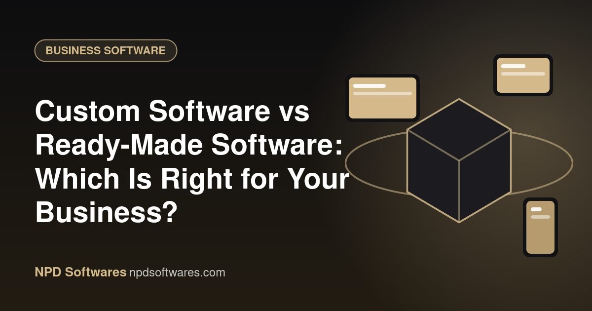 Custom Software vs Ready-Made Software: Which Is Right for Your Business?